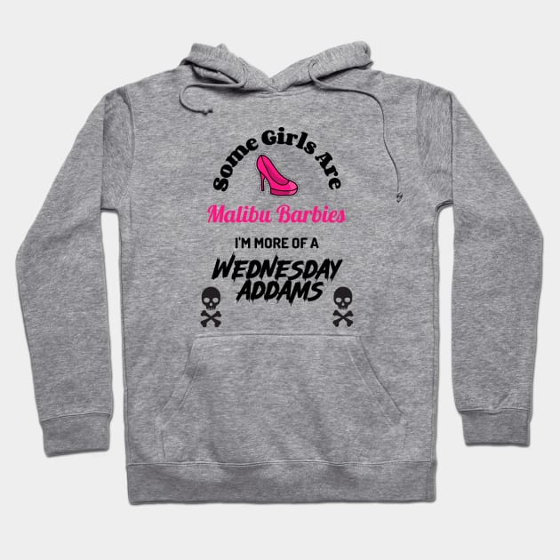 Some Girls are Malibu Barbies I'm more of a Wednesday Addams Hoodie by SpoonyGallery